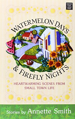 Watermelon Days &amp; Firefly Nights: Heartwarming Scenes from Small Town Life by Annette Smith