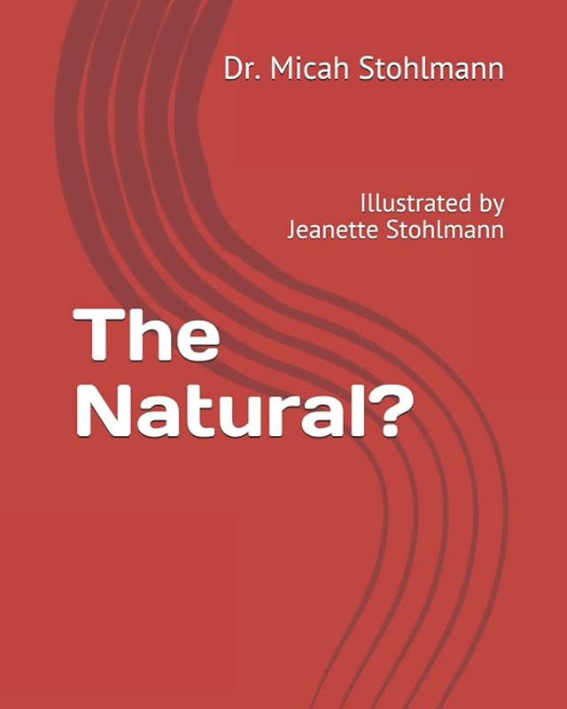 The Natural? by Dr. Micah Stohlmann