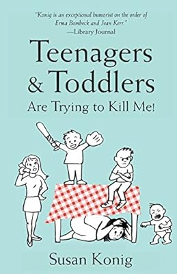 Teenagers &amp; Toddlers Are Trying to Kill Me!: Based on a true story