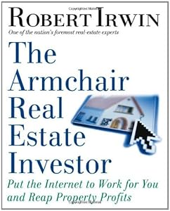 The Armchair Real Estate Investor: Put the Internet to Work for You and Reap Property Profits