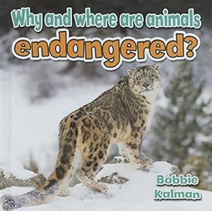 Why and Where Are Animals Endangered? by Bobbie Kalman