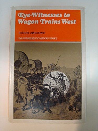 Eye-Witnesses to Wagon Trains West by James Hewitt