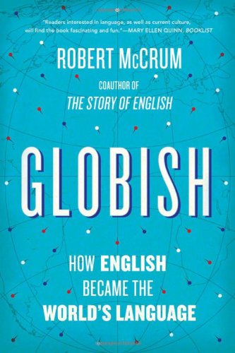 Globish: How the English Language Became the World's Language by Robert McCrum
