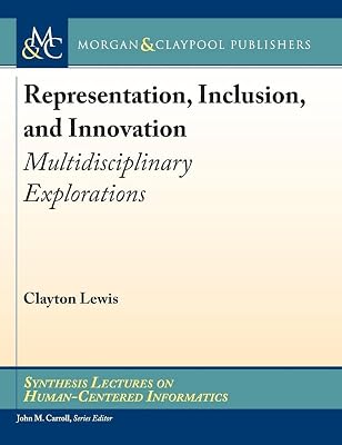 Representation, Inclusion, and Innovation: Multidisciplinary Explorations (Synthesis Lectures on Human-centered Informatics)