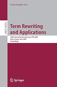 Term Rewriting and Applications: 18th International Conference, RTA 2007, Paris, France, June 26-28, 2007, Proceedings (Lecture Notes in Computer Science, 4533) by Franz Baader