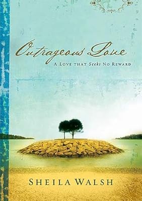 Outrageous Love: A Love That Seeks No Reward