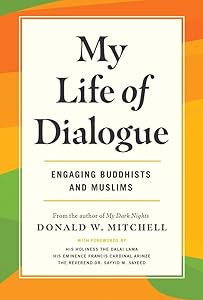 My Life of Dialogue: Engaging Buddhists and Muslims by Donald Mitchell