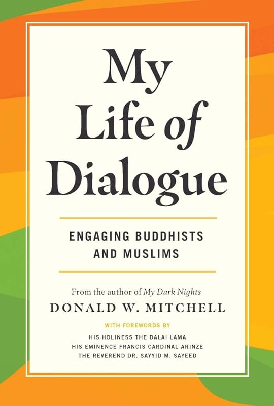 My Life of Dialogue: Engaging Buddhists and Muslims by Donald Mitchell