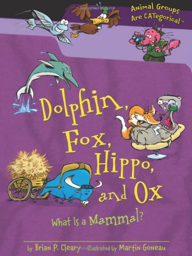 Dolphin, Fox, Hippo, and Ox: What Is a Mammal? by Brian P. Cleary