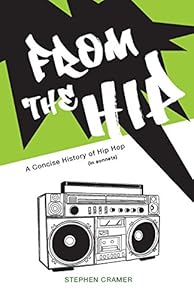 From the Hip: A Concise History of Hip Hop