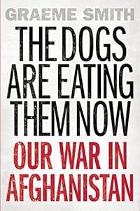 The Dogs are Eating Them Now: Our War in Afghanistan