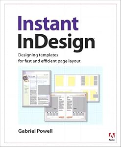 Instant Indesign: Designing Templates for Fast and Efficient Page Layout by Gabriel Powell