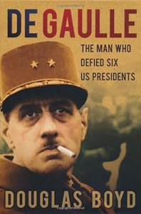 De Gaulle: The Man Who Defied Six US Presidents