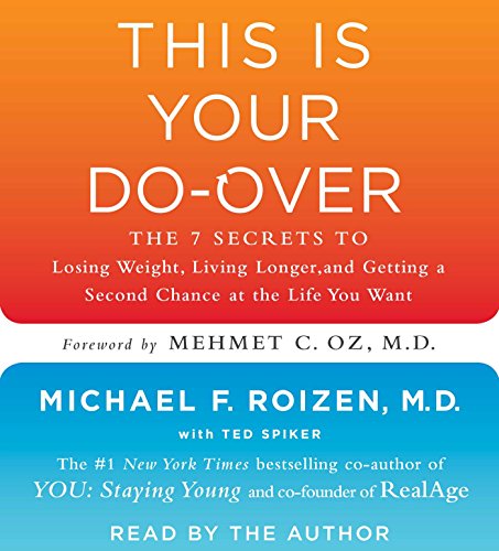 This is Your Do-Over: The 7 Secrets to Losing Weight, Living Longer, and Getting a Second Chance at the Life You Want by Michael F. Roizen