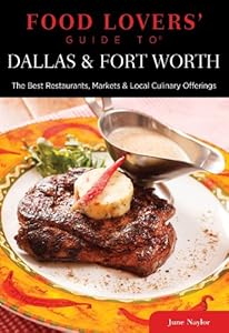 Food Lovers' Guide to&reg; Dallas &amp; Fort Worth: The Best Restaurants, Markets &amp; Local Culinary Offerings