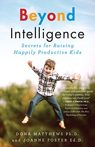 Beyond Intelligence: Secrets for Raising Happily Productive Kids by Dr. Dona Matthews  ,