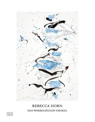 Rebecca Horn (German Edition): Das Wirbelsäulen Orakel