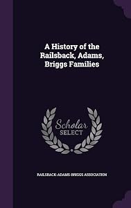 A History of the Railsback, Adams, Briggs Families by Railsback-Adams-Briggs Association