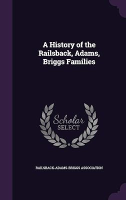 A History of the Railsback, Adams, Briggs Families
