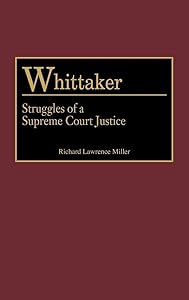 Whittaker: Struggles of a Supreme Court Justice (Contributions in Legal Studies) by Richard L. Miller