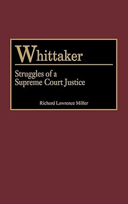 Whittaker: Struggles of a Supreme Court Justice (Contributions in Legal Studies)