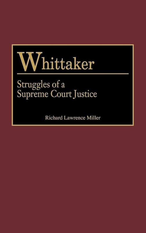Whittaker: Struggles of a Supreme Court Justice (Contributions in Legal Studies) by Richard L. Miller
