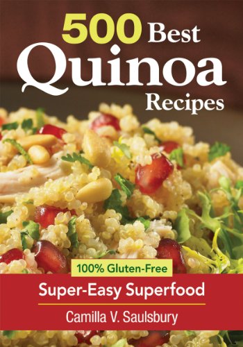 500 Best Quinoa Recipes: 100% Gluten-Free Super-Easy Superfood by Camilla Saulsbury