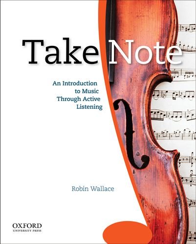 Take Note: An Introduction to Music Through Active Listening by Robin Wallace