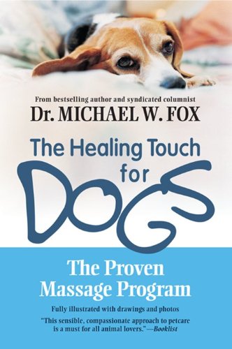 The Healing Touch for Dogs: The Proven Massage Program for Dogs, Revised Edition by Michael W. Fox