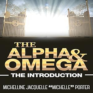 The Alpha and Omega: The Introduction by Michelline Jacquelle "Michelle" Porter