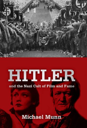 Hitler and the Nazi Cult of Film and Fame by Michael Munn