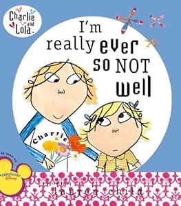 I'm Really Ever So Not Well (Charlie and Lola)