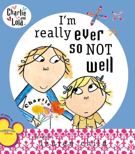 I'm Really Ever So Not Well (Charlie and Lola) by Lauren Child