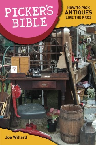 Picker's Bible: How To Pick Antiques Like the Pros by Joe Willard