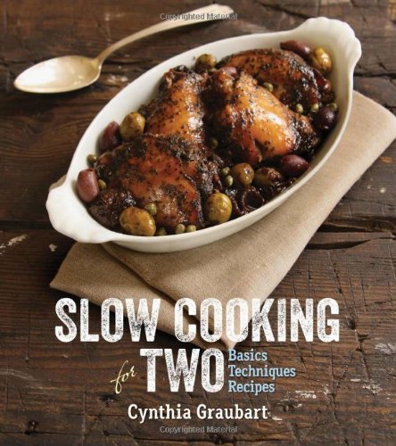 Slow Cooking for Two: Basic Techniques Recipes by Cynthia Graubart