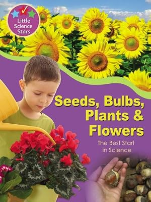 Seeds, Bulbs, Plants & Flowers: The Best Start in Science (Little Science Stars)