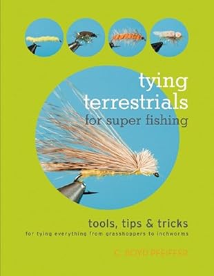 Tying Terrestrials for Super Fishing: Tools, Tricks & Tips for Tying Everything from Grasshoppers to Inchworms