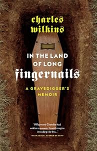 In the Land of Long Fingernails: A Gravedigger's Memoir