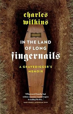 In the Land of Long Fingernails: A Gravedigger's Memoir