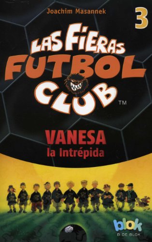 Vanesa la intrepida. Las fieras del futbol 3 by Joachim Masannek