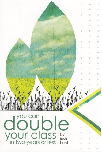 You Can Double Your Class in Two Years or Less