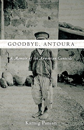 Goodbye, Antoura: A Memoir of the Armenian Genocide by Aram Goudsouzian