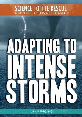 Adapting to Intense Storms (Science to the Rescue: Adapting to Climate Change) by Adam Furgang
