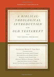 A Biblical-Theological Introduction to the Old Testament: The Gospel Promised by Miles V. Van Pelt