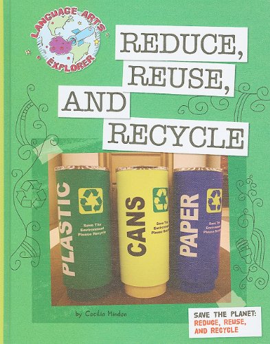 Save the Planet: Reduce, Reuse, and Recycle by Cecilia Minden