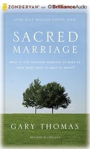 Sacred Marriage Rev. Ed.: What If God Designed Marriage to Make Us Holy More Than to Make Us Happy?