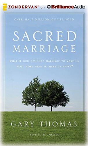 Sacred Marriage Rev. Ed.: What If God Designed Marriage to Make Us Holy More Than to Make Us Happy? by Gary Thomas