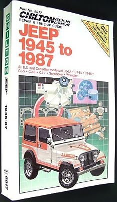 Chilton's Repair & Tune-Up Guide Jeep 1945 to 1987: All U.S. and Canadian Models of Cj-2A, Cj-3A, Cj-3B, Cj-5, Cj-6, Cj-7, Scrambler, Wrangler (Chilton's Repair Manual (Model Specific))