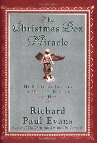 The Christmas Box Miracle : My Spiritual Journey of Destiny, Healing and Hope by Richard Paul Evans