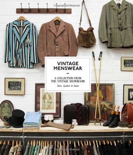 Vintage Menswear: A Collection from the Vintage Showroom by Josh Sims